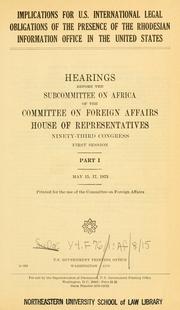 Cover of: Implications for U.S. international legal obligations of the presence of the Rhodesian Information Office in the United States, hearings before the Subcommittee on Africa, ..., 93-1... by United States. Congress. House. Foreign Affairs.