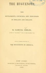 Cover of: The Huguenots : their settlements, churches and industries in England and Ireland by Samuel Smiles