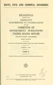 Cover of: Riots, civil and criminal disorders. by United States. Congress. Senate. Committee on Government Operations. Permanent Subcommittee on Investigations.