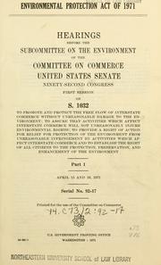 Cover of: Environmental protection act of 1971.: Hearings, Ninety-second Congress, first session, on S. 1032 ...