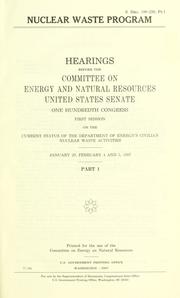 Cover of: Nuclear waste program: hearings before the Committee on Energy and Natural Resources, United States Senate, One hundredth Congress, first session ...