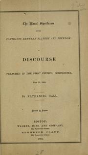 Cover of: The moral significance of the contrasts between slavery and freedom by Hall, Nathaniel