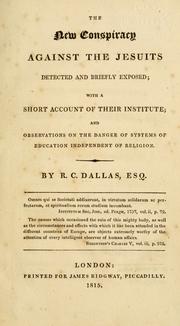 Cover of: The new conspiracy against the Jesuits, detected and briefly exposed: with a short account of their institute and observations on the danger of systems of education independent of religion.