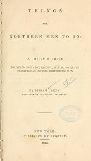 Cover of: Things for northern men to do: a discourse delivered Lord's day evening, July 17, 1836, in the Presbyterian church, Whitesboro', N. Y.