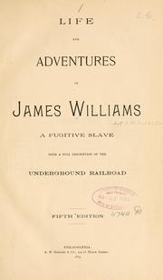 Cover of: Life and adventures of James Williams: a fugitive slave, with a full description of the Underground railroad.