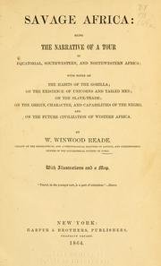 Cover of: Savage Africa: being the narrative of a tour in equatorial, southwestern, and northwestern Africa; with notes on the habits of the gorilla; on the existence of unicorns and tailed men; on the slave trade; on the origin, character, and capabilities of the negro, and on the future civilization of western Africa.