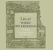 Cover of: Legat wieku rycerskiego: studia staropolskie dawne i nowe