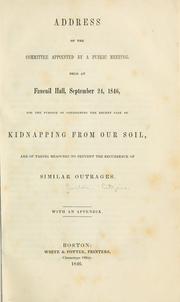 Cover of: Address of the committee appointed by a public meeting, held at Faneuil hall, September 24, 1846, for the purpose of considering the recent case of kidnapping from our soil, and of taking measures to prevent the recurrence of similar outrages: with an appendix.
