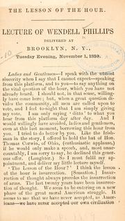 Cover of: lesson of the hour: lecture of Wendell Phillips, delivered at Brooklyn, N.Y., Tuesday evening, November 1, 1859.