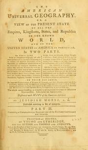 Cover of: The American universal geography, or, A view of the present state of all the empires, kingdoms, states, and republics in the known world, and of the United States of America in particular by Jedidiah Morse