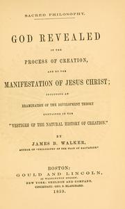 Cover of: God revealed in the process of creation: and by the manifestation of Jesus Christ, including an examination of the development theory contained in the "Vestiges of the natural history of creation"