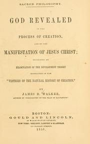 Cover of: God revealed in the process of creation and by the manifestation of Jesus Christ: including an examination of the development theory contained in the "Vestiges of the natural history of creation"