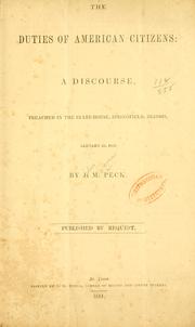 Cover of: The duties of American citizens: a discourse, preached in the State-house, Springfield, Illinois, January 26, 1851 by John Mason Peck