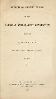 Cover of: Speech of Samuel Webb, in the national anti-slavery convention held at Albany, N.Y., on the first day of August, 1839.