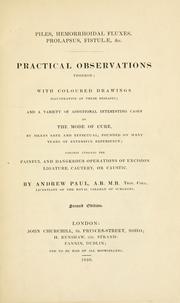 Cover of: Piles, hemorrhoidal fluxes, prolapsus, fistulae & c.: practical observations thereon, with coloured drawings illustrative of these diseases ...
