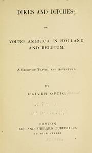 Cover of: Dikes and ditches: or, Young America in Holland and Belgium : a story of travel and adventure