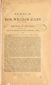 Cover of: Speech of Hon. William Allen of Ohio on the state of the Union: delivered in the House of Representatives, February 7, 1861.
