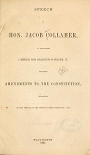 Cover of: Speech of Hon. Jacob Collamer, on presenting a memorial from inhabitants of Swanton, Vt., proposing amendments to the Constitution, delivered in the Senate of the United States February 7, 1861. by Collamer, Jacob