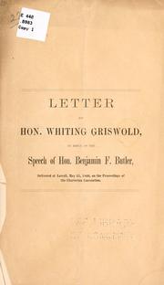 Cover of: Letter of Hon. Whiting Griswold, in reply to the speech of Hon. Benjamin F. Butler, delivered at Lowell, May 15, 1860, on the proceedings of the Charleston convention. by Griswold, Whiting