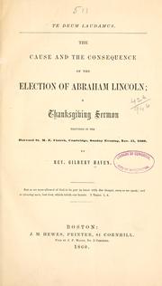 Cover of: Te Deum laudamus.: The cause and the consequence of the election of Abraham Lincoln; a Thanksgiving sermon delivered in the Harvard st.