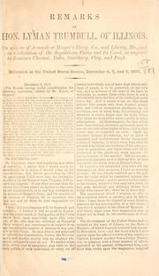 Cover of: Remarks of Hon. Lyman Trumbull, of Illinois: on seizure of arsenals at Harper's Ferry, Va., and Liberty, Mo., and in vindication of the Republican party and its creed, in response to Senators Chesnut, Yulee, Saulsbury, Clay and Pugh.