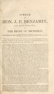 Cover of: Speech of Hon. J. P. Benjamin, of Louisiana, on the right of secession by J. P. Benjamin