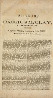 Cover of: Speech of Cassius M. Clay, at Frankfort, Ky., from the Capitol steps, January 10, 1860 ...