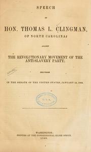 Cover of: Speech of Hon. Thomas L. Clingman, of North Carolina, against the revolutionary movement of the anti-slavery party