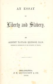 Cover of: An essay on liberty and slavery by Albert Taylor Bledsoe, Albert Taylor Bledsoe