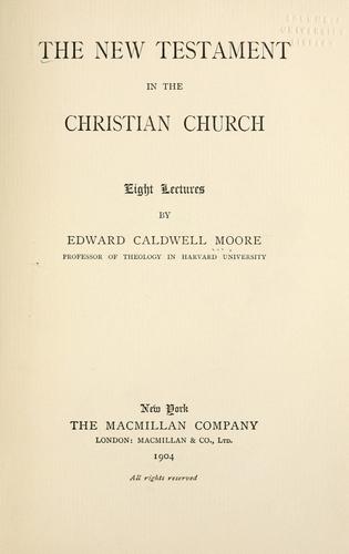 The New Testament in the Christian church by Moore, Edward Caldwell