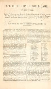Cover of: Speech of Hon. Russell Sage of New York, on the professions and acts of the President of the United States: the repeal of the Missouri compromise; the outrages in Kansas; and the sectional influence and aggressions of the slave power.