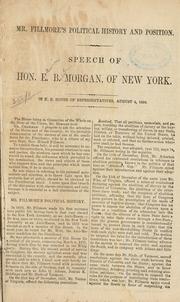 Cover of: Mr. Fillmore's political history and position.: Speech of Hon. E. B. Morgan, of New York.