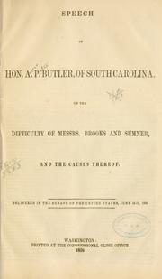 Cover of: Speech of Hon. A. P. Butler, of South Carolina: on the difficulty of Messrs. Brooks and Sumner, and the causes thereof.