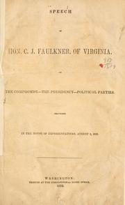 Cover of: Speech of Hon. C.J. Faulkner: of Virginia, on the compromise--the presidency--political parties. Delivered in the House of representatives, August 2, 1852.