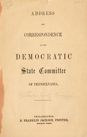 Cover of: Address and correspondence of the Democratic state committee of Pennsylvania.
