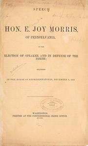 Cover of: Speech of Hon. E. Joy Morris, of Pennsylvania: on the election of speaker, and in defense of the North