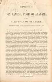 Cover of: Speech of Hon. James L. Pugh, of Alabama, on the election of speaker.: Delivered in the House of Representatives, January 11, 1860.