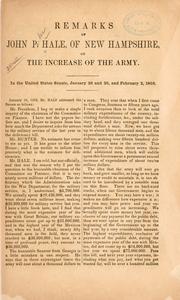 Cover of: Remarks of John P. Hale, of New Hampshire, on the increase of the army.: In the United States Senate, January 26 and 28, and February 2, 1858.