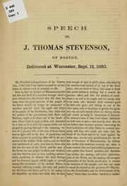 Cover of: Speech of J. Thomas Stevenson, of Boston.: Delivered at Worcester, Sept. 12, 1860.