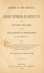 A history of the struggle for slavery extension or restriction in the United States, from the Declaration of Independence to the present day by Greeley, Horace