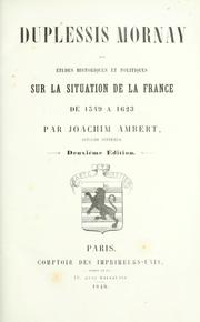 Duplessis Mornay, au, Études historique et politiques sur la situation de la France de 1549 à 1623 by Joachim Ambert