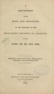 Cover of: A brief statement of the rise and progress of the testimony of the Religious Society of Friends, against slavery and the slave trade. by Philadelphia Yearly Meeting of the Religious Society of Friends, Philadelphia Yearly Meeting of the Religious Society of Friends