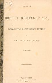Cover of: Speech of Hon. J. F. Dowdell, of Ala., at the Democratic ratification meeting at City hall