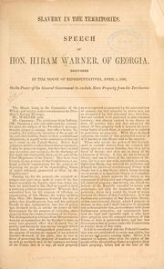 Cover of: Slavery in the territories.: Speech of Hon. Hiram Warner, of Georgia, delivered in the House of Representatives, April 1, 1856, on the power of the general government to exclude slave property from the territories.
