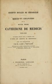 Cover of: Archives royales de Chenonceau: debtes et creanciers de la royne m©Øere Catherine de Medicis, 1589-1606 : documents publi©Øes pour la premi©Łere fois d'apr©Łes les archives de Chenonceau