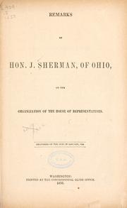 Cover of: Remarks of Hon. J. Sherman, of Ohio, on the organization of the House of representatives, delivered on the 16th of January, 1856. by John Sherman