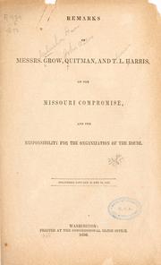 Remarks of Messrs. Grow, Quitman, and T.L. Harris, on the Missouri compromise, and the responsibility for the organization of the House by Grow, Galusha A.