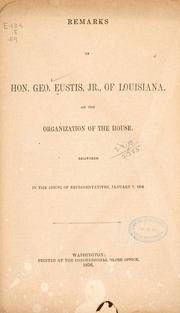 Cover of: Remarks of Hon. Geo.: Eustis, jr., of Louisiana, on the organization of the House.
