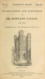 Cover of: Examinations and martyrdom of Dr. Rowland Taylor, A.D. 1555. by John Foxe