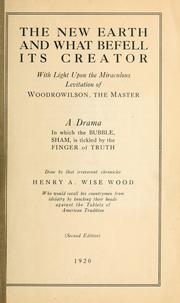 Cover of: The new earth and what befell its creator: with light upon the miraculous levitation of Woodrowilson, the master; a drama in which the bubble, sham, is tickled by the finger of truth